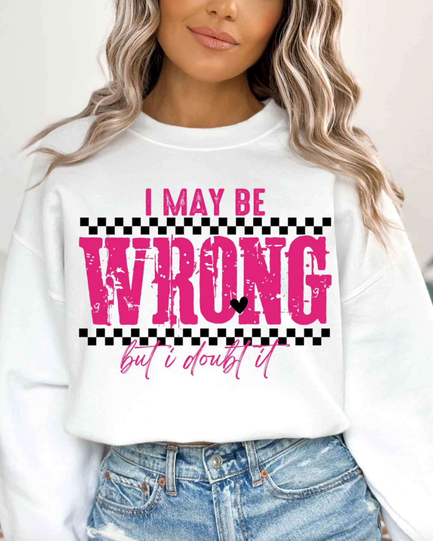 I May Be Wrong But I Doubt It Graphic Sweatshirt