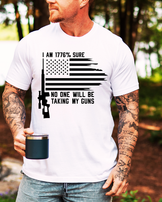 1776% Sure No One Will Be Taking My Guns T-Shirt