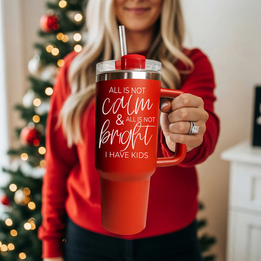 Calm and Bright (Not: I Have Kids) 40OZ Tumbler